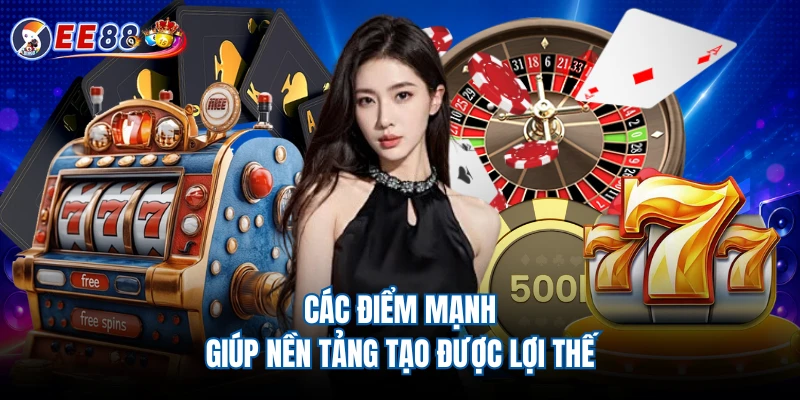 Các điểm mạnh giúp nền tảng tạo được lợi thế