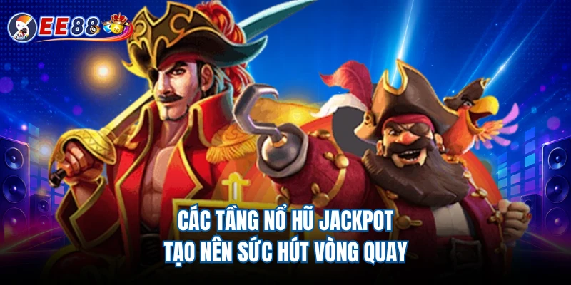 Các tầng nổ hũ jackpot tạo nên sức hút vòng quay