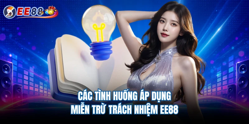 Các tình huống áp dụng miễn trừ trách nhiệm EE88