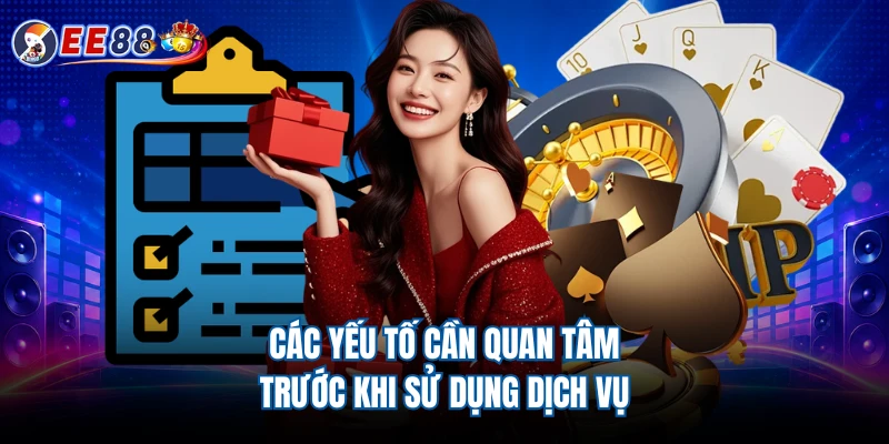 Các yếu tố cần quan tâm trước khi sử dụng dịch vụ