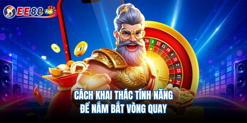 Cách khai thác tính năng để nắm bắt vòng quay