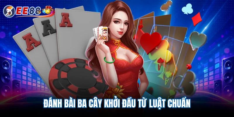 Đánh bài ba cây khởi đầu từ luật chuẩn