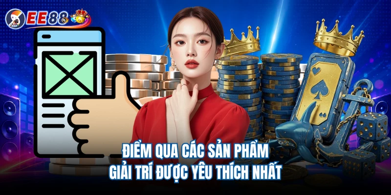 Điểm qua các sản phẩm giải trí được yêu thích nhất