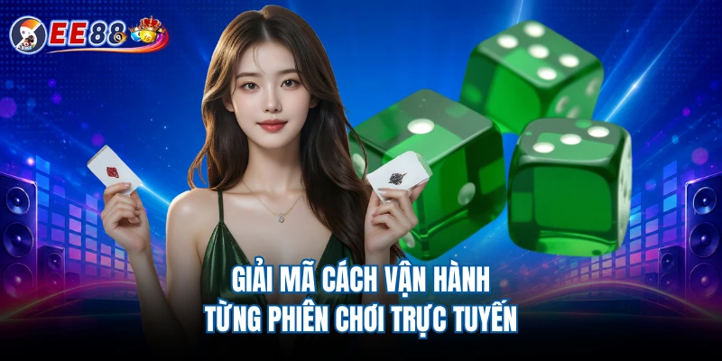 Giải mã cách vận hành từng phiên chơi trực tuyến