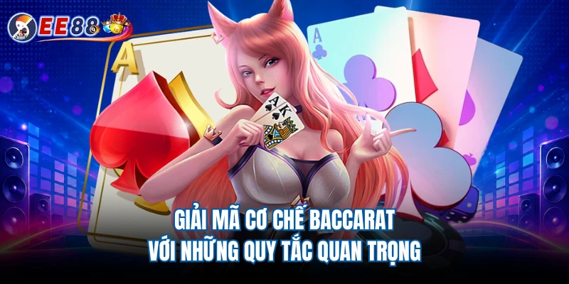 Giải mã cơ chế Baccarat với những quy tắc quan trọng