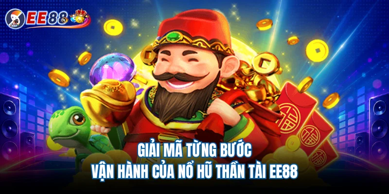 Giải mã từng bước vận hành của Nổ hũ thần tài EE88