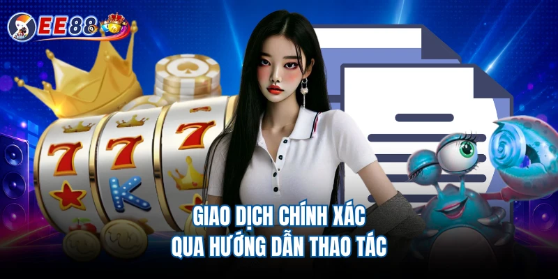 Giao dịch chính xác qua hướng dẫn thao tác