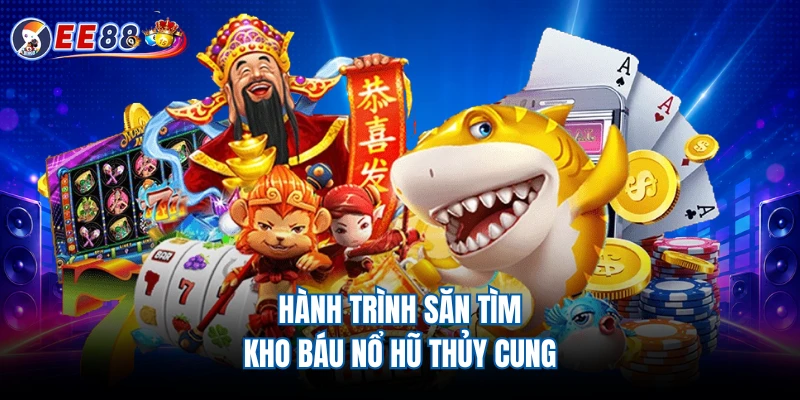 Hành trình săn tìm kho báu Nổ hũ thủy cung