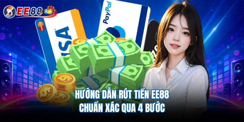Hướng dẫn rút tiền EE88 chuẩn xác qua 4 bước