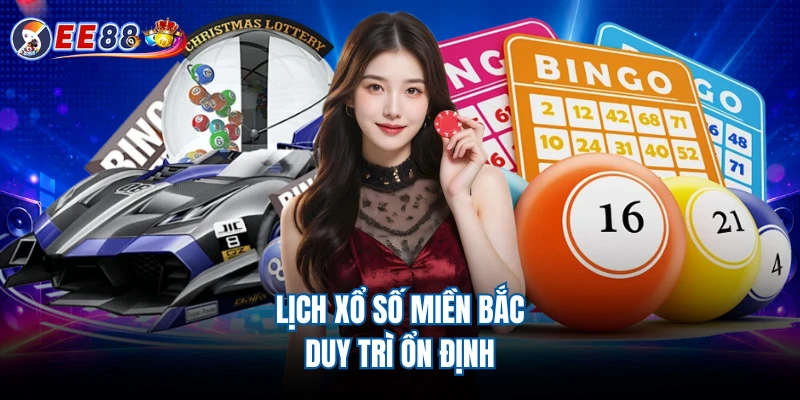 Lịch xổ số miền Bắc duy trì ổn định