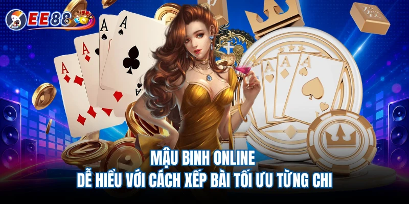 Mậu Binh Online - Dễ Hiểu Với Cách Xếp Bài Tối Ưu Từng Chi