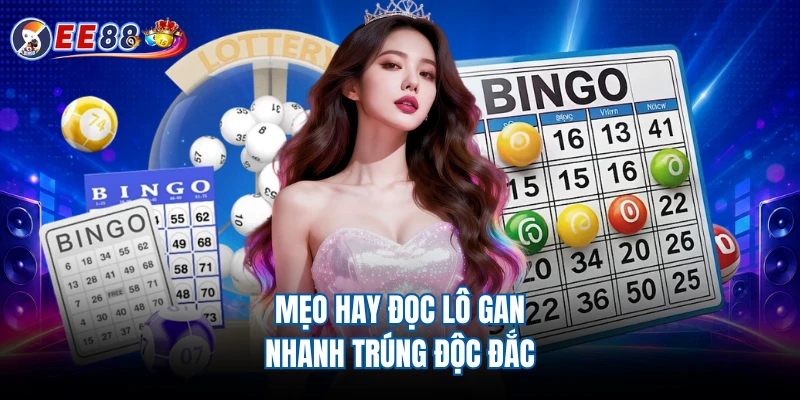Mẹo hay đọc lô gan nhanh trúng độc đắc