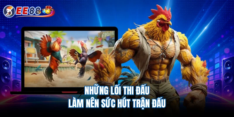 Những lối thi đấu làm nên sức hút trận đấu 