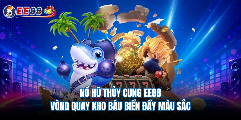 Nổ Hũ Thủy Cung EE88 - Vòng Quay Kho Báu Biển Đầy Màu Sắc