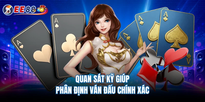 Quan sát kỹ giúp phân định ván đấu chính xác