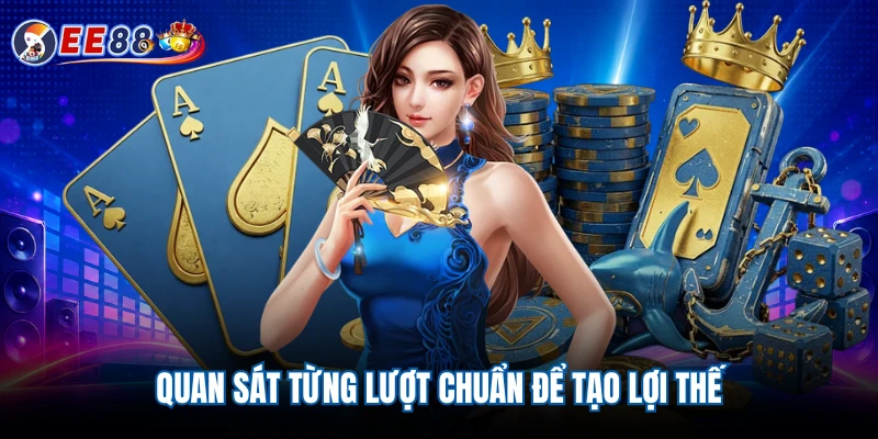Quan sát từng lượt chuẩn để tạo lợi thế