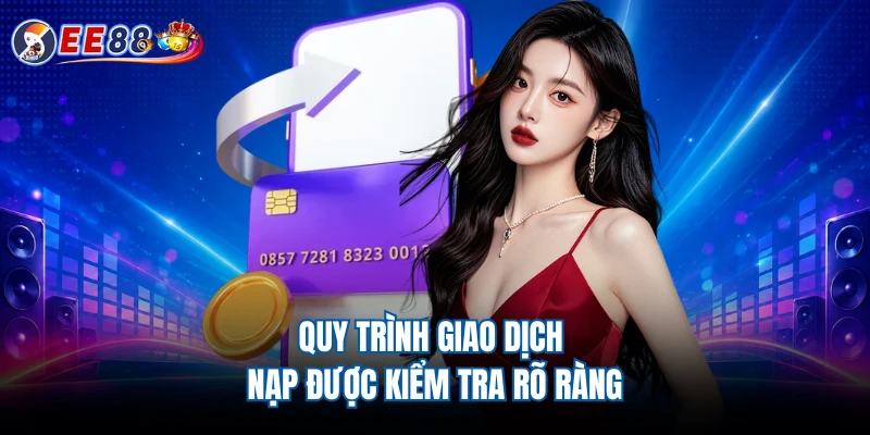 Quy trình giao dịch nạp được kiểm tra rõ ràng