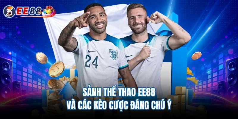 Sảnh thể thao EE88 và các kèo cược đáng chú ý