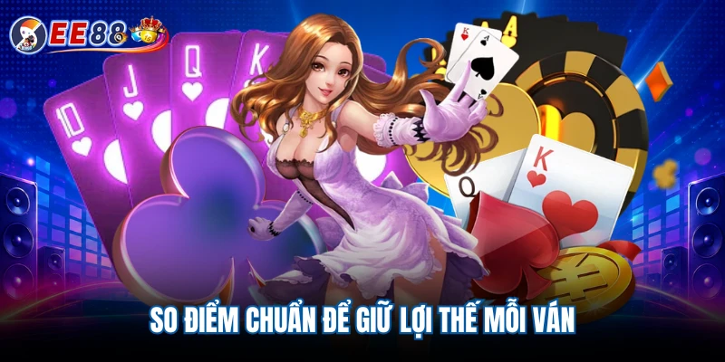 So điểm chuẩn để giữ lợi thế mỗi ván