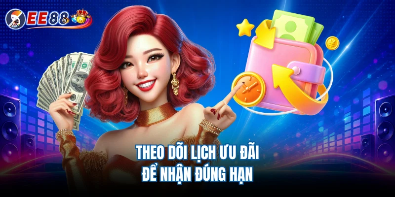 Theo dõi lịch ưu đãi để nhận đúng hạn