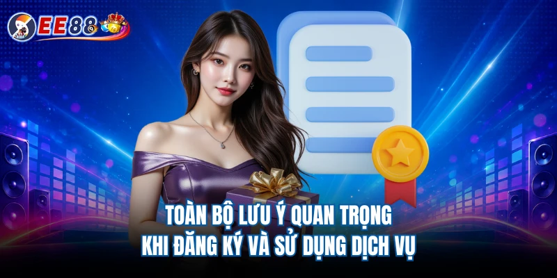 Toàn bộ lưu ý quan trọng khi đăng ký và sử dụng dịch vụ